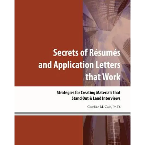 Secrets of Resumes and Application Letters that Work: Strategies for Creating Materials that Stand Out & Land Interviews - Paperback