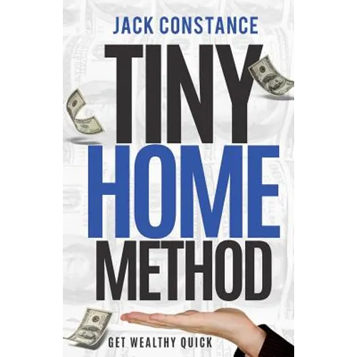 Tiny Home Method: Get Wealthy Quick - Paperback