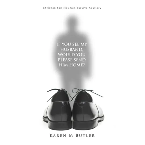 If You See My Husband Would You Please Send Him Home: Christian Families Can Survive Adultery: Christian Family: Christian Families Can Survive Adulte - Paperback