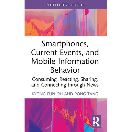 Smartphones, Current Events and Mobile Information Behavior: Consuming, Reacting, Sharing, and Connecting Through News