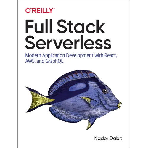 Full Stack Serverless: Modern Application Development with React, Aws, and Graphql - Paperback
