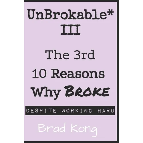 UnBrokable* III: The 3rd 10 Reasons Why Being Broke Despite Working Hard - Paperback