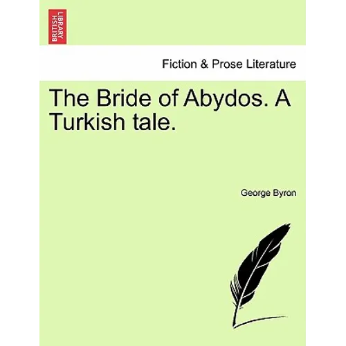 The Bride of Abydos. a Turkish Tale. - Paperback