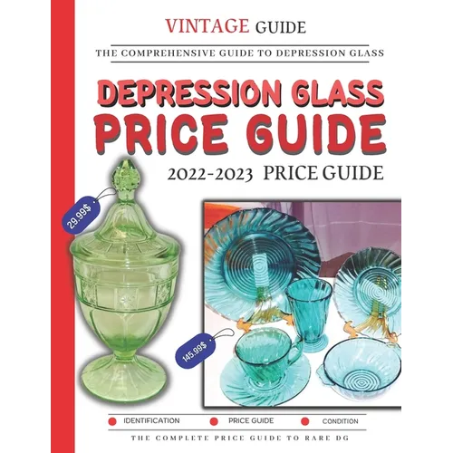 Depression Glass Price Guide 2022-2023: The Comprehensive Guide To Rare Depression Glass - Paperback