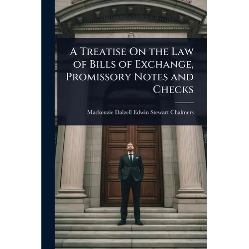 A Treatise On the Law of Bills of Exchange, Promissory Notes and Checks - Paperback