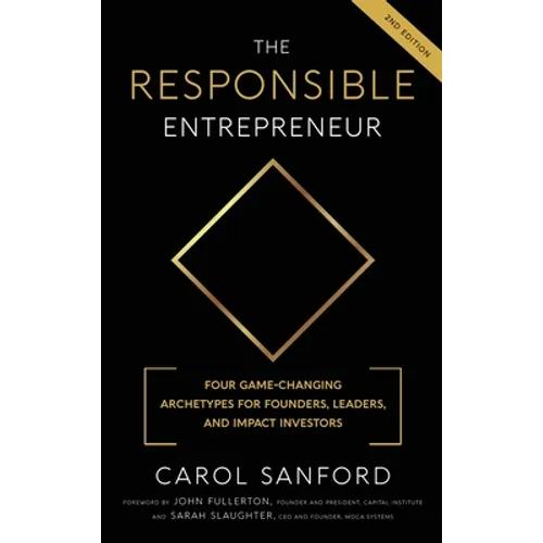 The Responsible Entrepreneur: Four Game-Changing Archtypes for Founders, Leaders, and Impact Investors - Hardcover