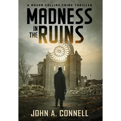 Madness in the Ruins: A Mason Collins Crime Thriller 1 - Hardcover