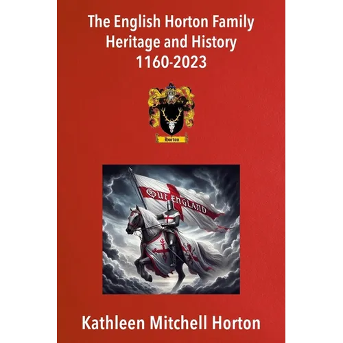 The English Horton Family Heritage and History 1160-2023 - Paperback