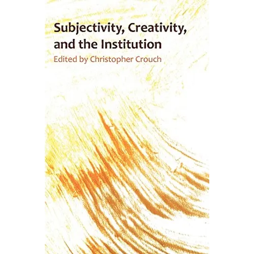 Subjectivity, Creativity and the Institution - Paperback