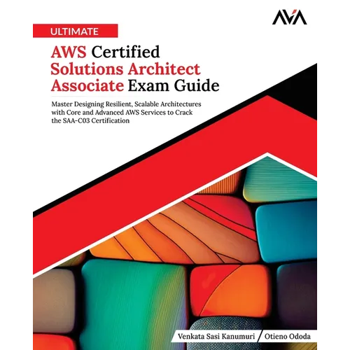 Ultimate AWS Certified Solutions Architect Associate Exam Guide: Master Designing Resilient, Scalable Architectures with Core and Advanced AWS Service - Paperback