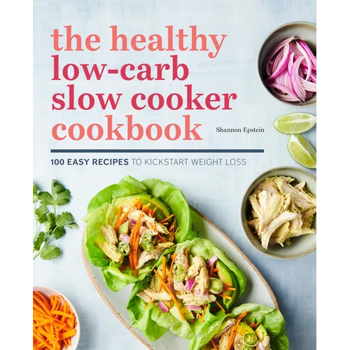 The Healthy Low-Carb Slow Cooker Cookbook: 100 Easy Recipes to Kickstart Weight Loss - Paperback