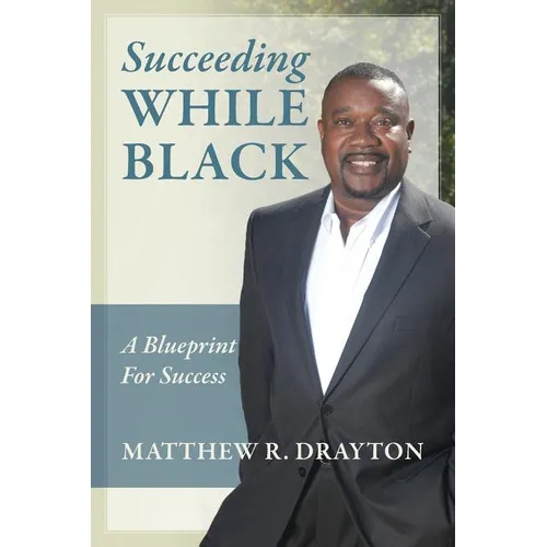 Succeeding While Black: A Blueprint for Success - Paperback