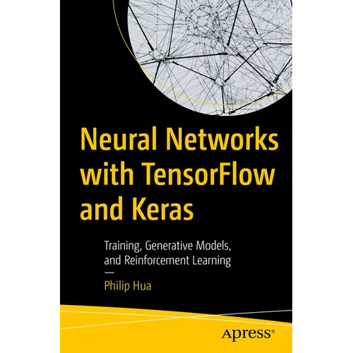 Neural Networks with Tensorflow and Keras: Training, Generative Models, and Reinforcement Learning - Paperback