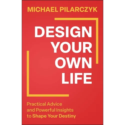 Design Your Own Life: Practical Advice and Powerful Insights to Shape Your Destiny - Hardcover