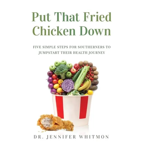 Put That Fried Chicken Down: Five Simple Steps For Southerners to Jumpstart Their Health Journey - Paperback