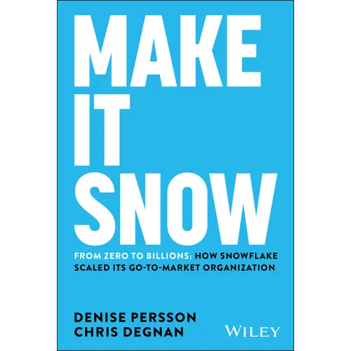 Make It Snow: From Zero to Billions: How Snowflake Scaled Its Go-To-Market Organization - Hardcover