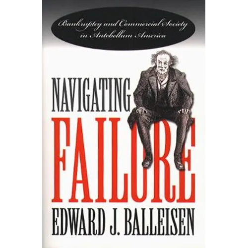 Navigating Failure: Bankruptcy and Commercial Society in Antebellum America - Paperback