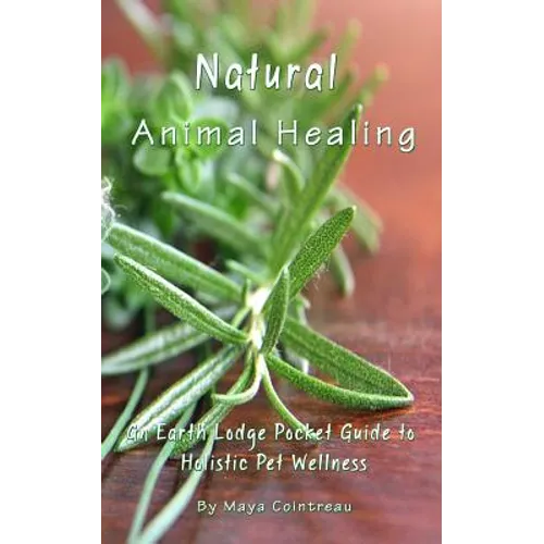Natural Animal Healing - An Earth Lodge Pocket Guide to Holistic Pet Wellness - Paperback
