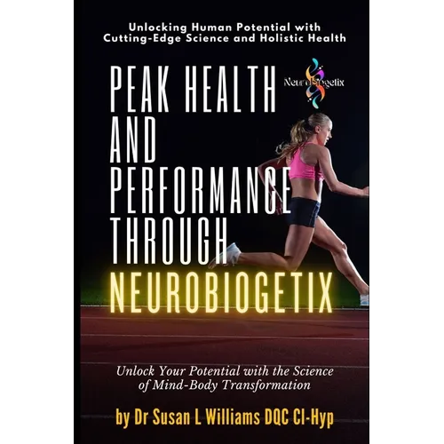 Peak Health and Performance through NeuroBiogetix(R): Unlock Your Potential with the Science of Mind-Body Transformation - Paperback