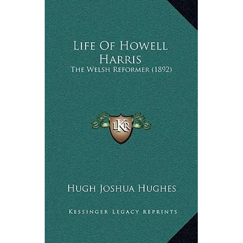 Life Of Howell Harris: The Welsh Reformer (1892) - Hardcover