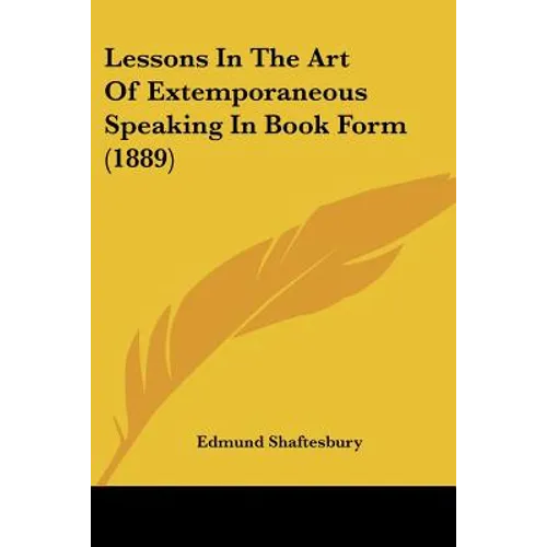 Lessons In The Art Of Extemporaneous Speaking In Book Form (1889) - Paperback