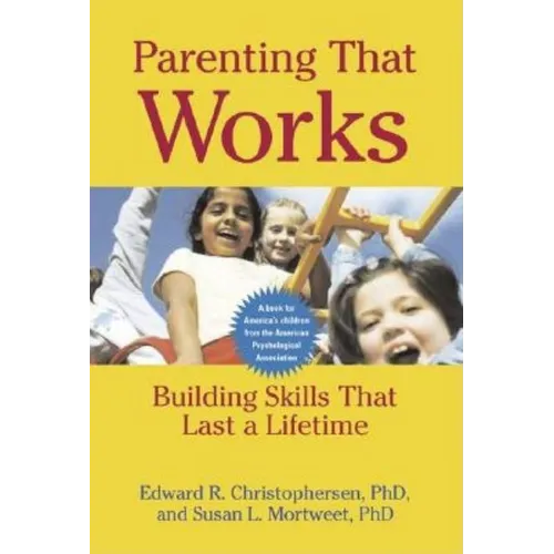 Parenting That Works: Building Skills That Last a Lifetime - Paperback