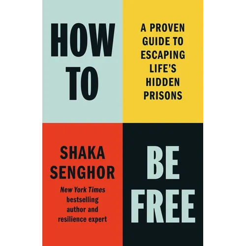 How to Be Free: A Proven Guide to Escaping Life's Hidden Prisons
