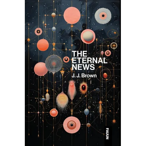 The Eternal News: Concerning time and space, substance, motion and shapes. The entire total of all being or existence.