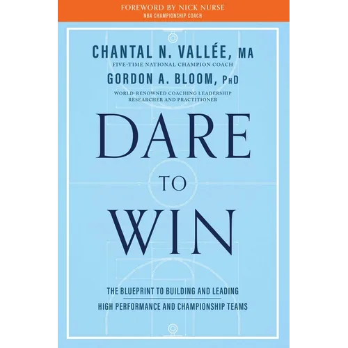 Dare to Win: The Blueprint to Building and Leading High Performance and Championship Teams