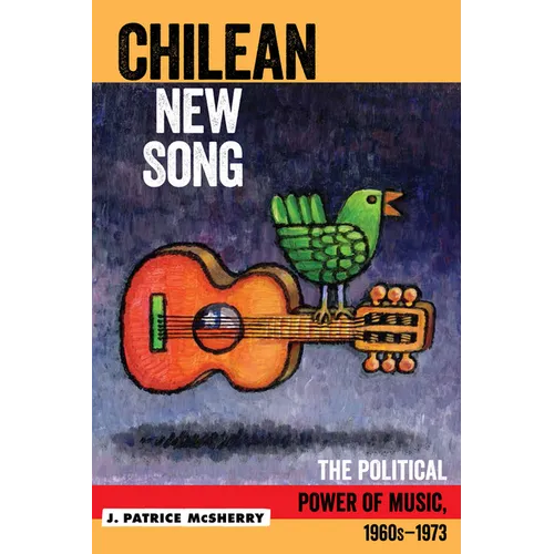 Chilean New Song: The Political Power of Music, 1960s - 1973 - Paperback