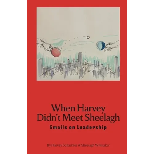 When Harvey Didn't Meet Sheelagh: Emails on Leadership - Paperback