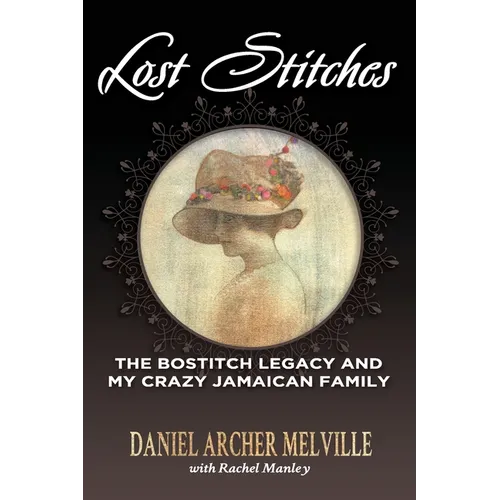 Lost Stitches: The Bostitch Legacy and My Crazy Jamaican Family - Paperback