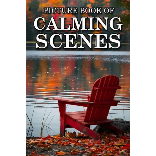 Calming Scenes: Picture Books For Adults With Dementia And Alzheimers Patients - Beautiful Photos Of Seasonal Country Scene, Nature Landscape And More - Paperback