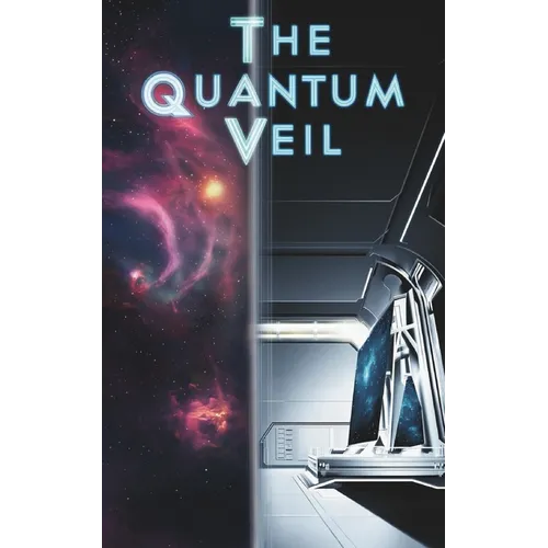 The Quantum Veil: Where Dimensions Collide and Science Defies Reality - Paperback