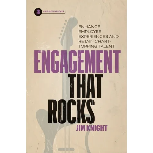 Engagement That Rocks: Enhance Employee Experiences and Retain Chart-Topping Talent - Paperback