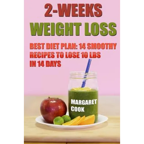2-Weeks Weight Loss: Best Diet Plan: 14 Smoothy Recipes To Lose 10 Lbs In 14 Days - Paperback