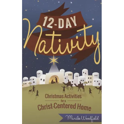 12 Day Nativity: Christmas Activities for a Christ-Centered Home - Paperback