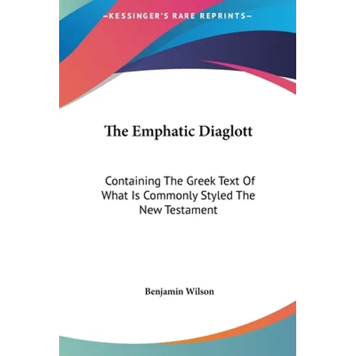 The Emphatic Diaglott: Containing The Greek Text Of What Is Commonly Styled The New Testament - Hardcover