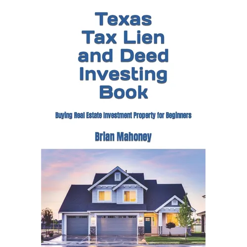 Texas Tax Lien and Deed Investing Book: Buying Real Estate Investment Property for Beginners - Paperback