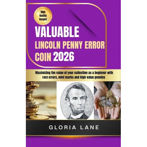 Valuable Lincoln penny error coin: Maximize the value of your collection as a beginner with rare errors, mint marks and high value pennies - Paperback