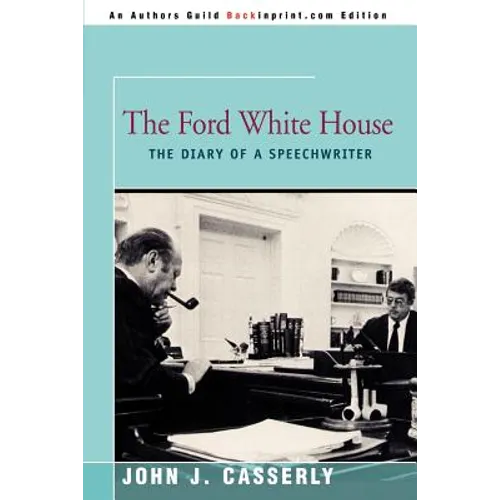 The Ford White House: The Diary of a Speechwriter - Paperback