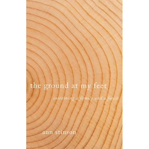 The Ground at My Feet: Sustaining a Family and a Forest - Paperback