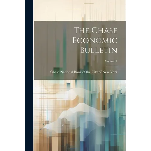 The Chase Economic Bulletin; Volume 1 - Paperback
