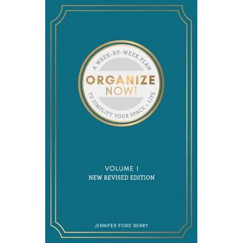 Organize Now: A Week-by-Week Guide to Simplify Your Space and Your Life - Paperback