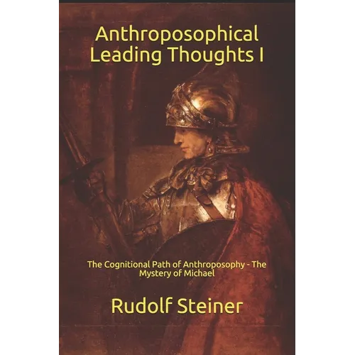 Anthroposophical Leading Thoughts I: The Cognitional Path of Anthroposophy - The Mystery of Michael - Paperback