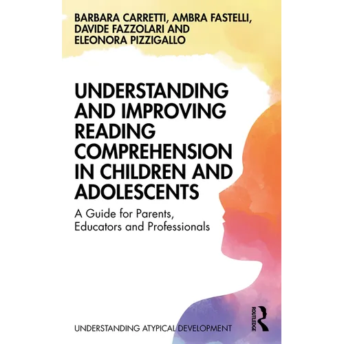 Understanding and Improving Reading Comprehension in Children and Adolescents: A Guide for Parents, Educators and Professionals - Paperback