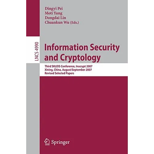 Information Security and Cryptology: Third Sklois Conference, Inscrypt 2007, Xining, China, August 31 - September 5, 2007, Revised Selected Papers - Paperback