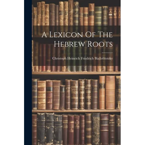 A Lexicon Of The Hebrew Roots - Paperback