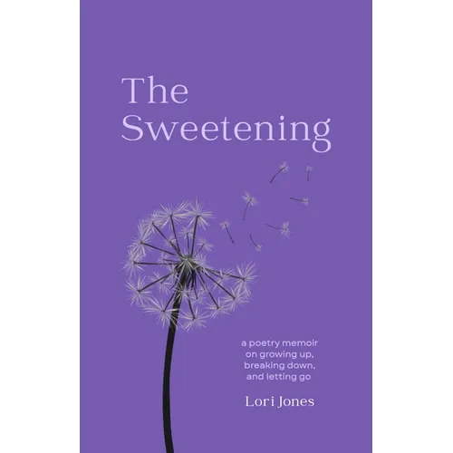 The Sweetening: a poetry memoir on growing up, breaking down, and letting go - Paperback