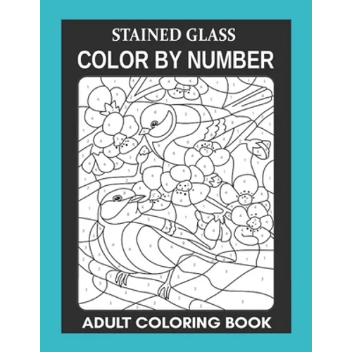 Stained Glass: Color By Number Adult Coloring Book for Stress Relief, Relaxation - Paperback